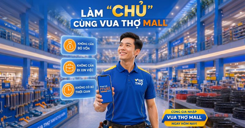 Cơ hội gia tăng thu nhập, khẳng định vị thế cùng Vua Thợ Mall